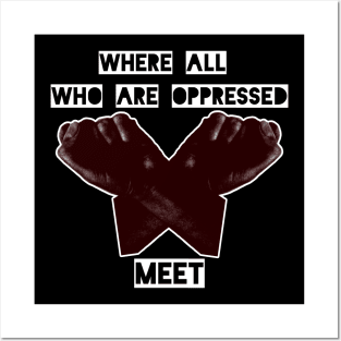 Where all who are oppressed meet Posters and Art